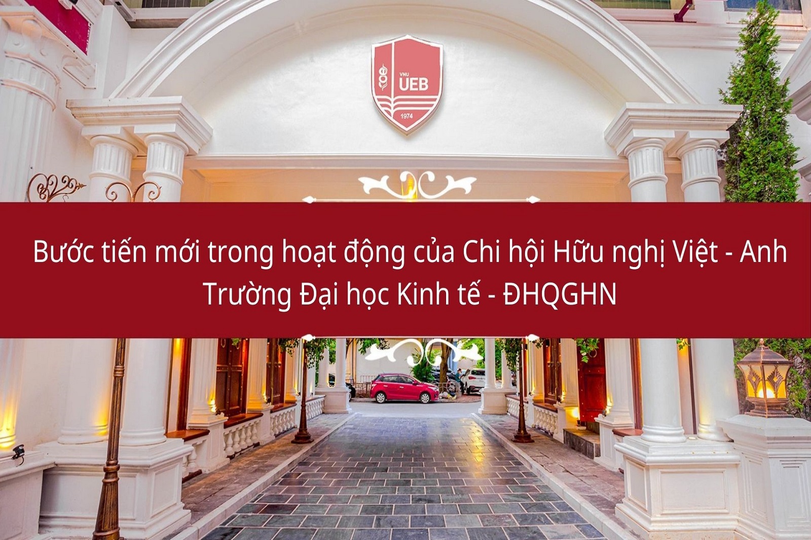 Bước tiến mới trong hoạt động của Chi hội Hữu nghị Việt - Anh Trường Đại học Kinh tế - ĐHQGHN 